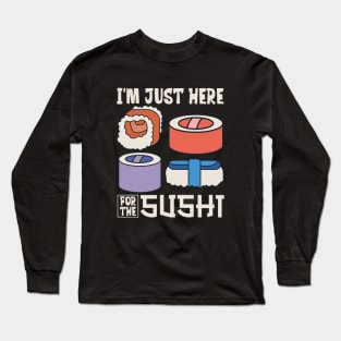 I'm just here for the sushi Long Sleeve T-Shirt